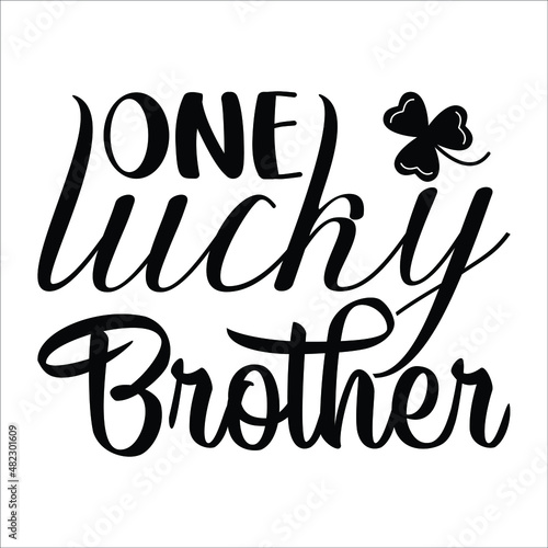 One lucky brother,  funny greeting for Sanit Patick's day. Good for T shirt print, poster, card, mug, and other gift design. photo