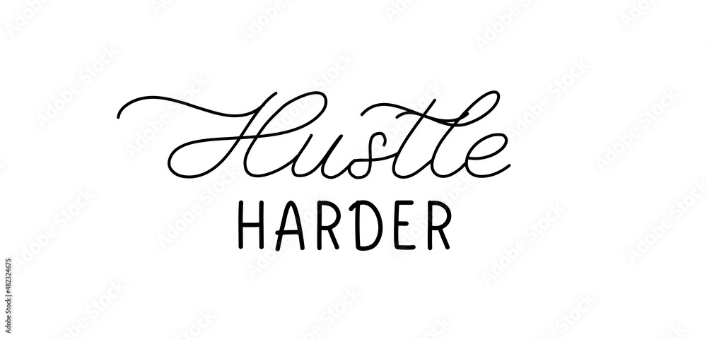 Hustle harder. Lettering quote for t shirt, decor, wall art, room and poster. Motivation for life, inspirational quotes Hustle harder. Lettering quote for t shirt, decor, wall art, room and poster. Motivation for life, inspirational quotes