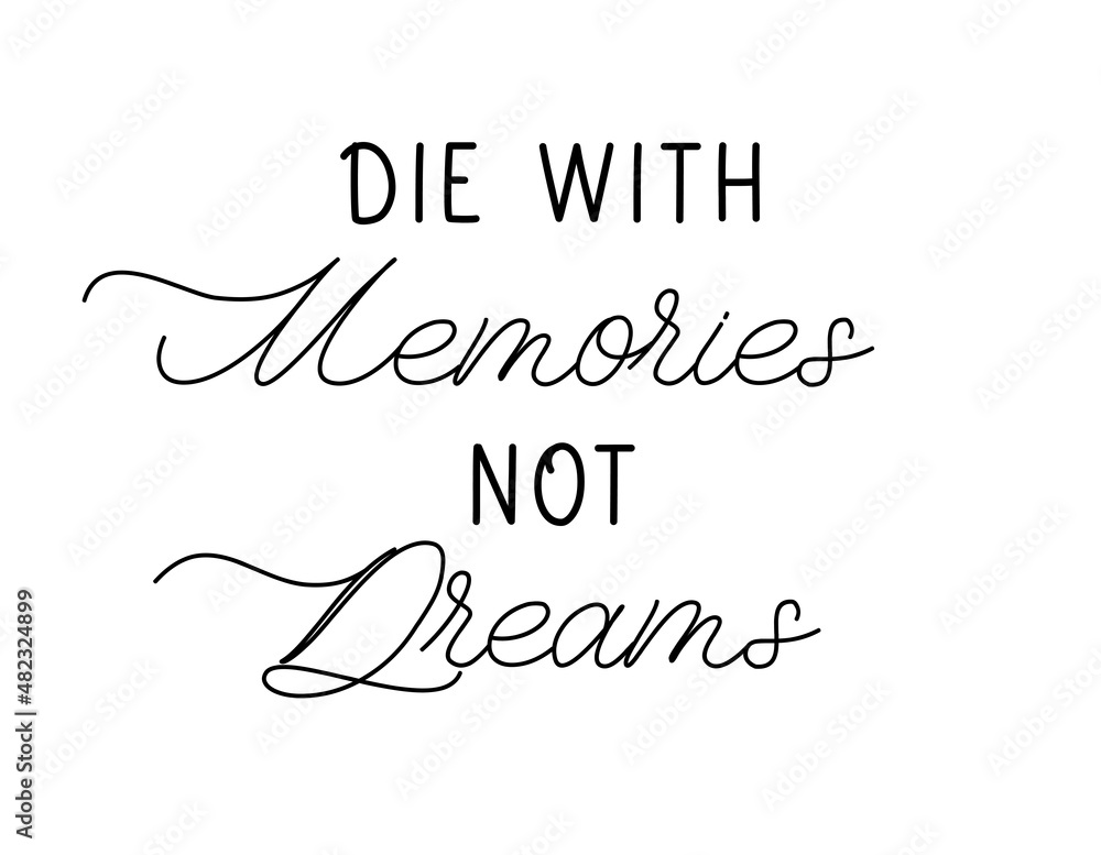 Die With Memories Not Dreams. Lettering inscription for t shirt design Die With Memories Not Dreams. Lettering inscription for t shirt design
