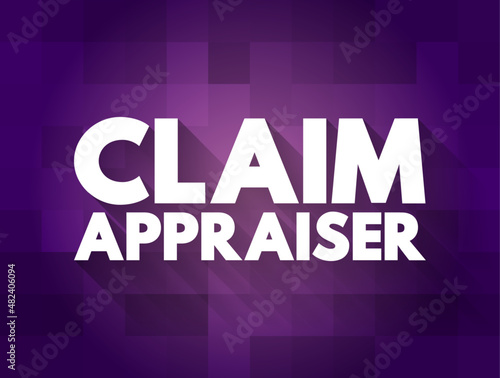 Claim Appraiser - inspect property damage to determine how much the company should pay for the loss, text concept for presentations and reports