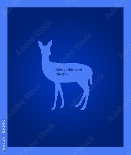 Vector illustration with a deer and an inscription from Harry Potter. Idea for postcards, invitations, posters and valentines