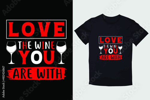 VALENTINE T-SHIRT LOVE THE WINE YOU ARE WITH