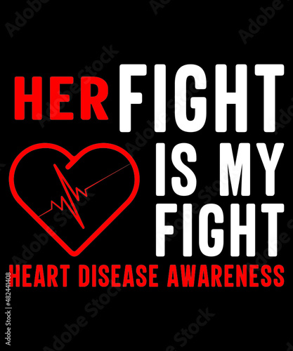 HER FIGHT IS MY FIGHT HEART DISEASE AWARENESS TSHIRT DESIGN IS UNIQUE DESIGN FOR YOUR BRAND