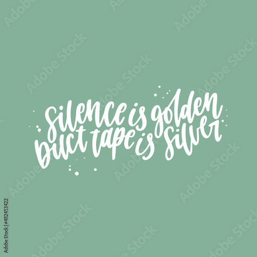 Positive funny quote hand drawn color vector lettering Silence is golden duct tape is silver. Abstract drawing with text isolated on yellow background