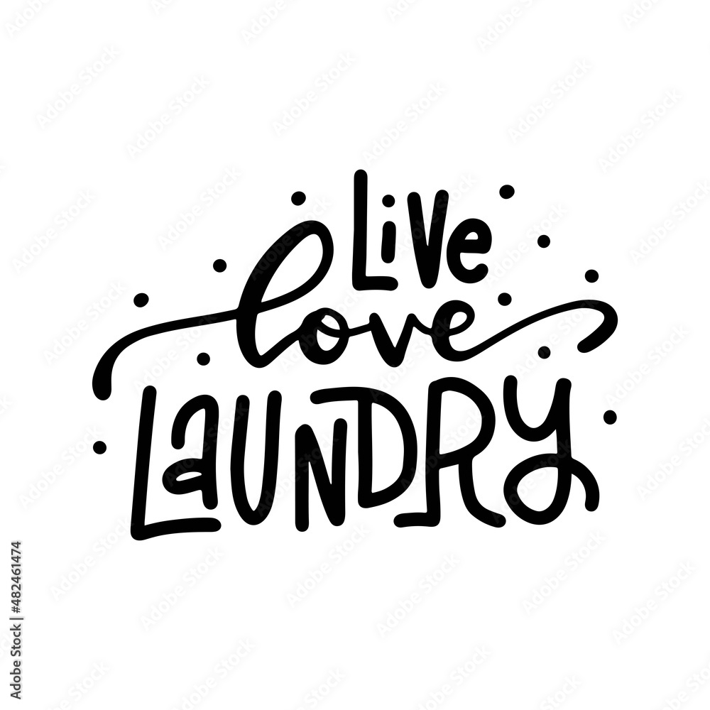 Live Love Laundry - Hand drawn lettering. Vector trendy illustration. Modern calligraphy Isolated on white background.