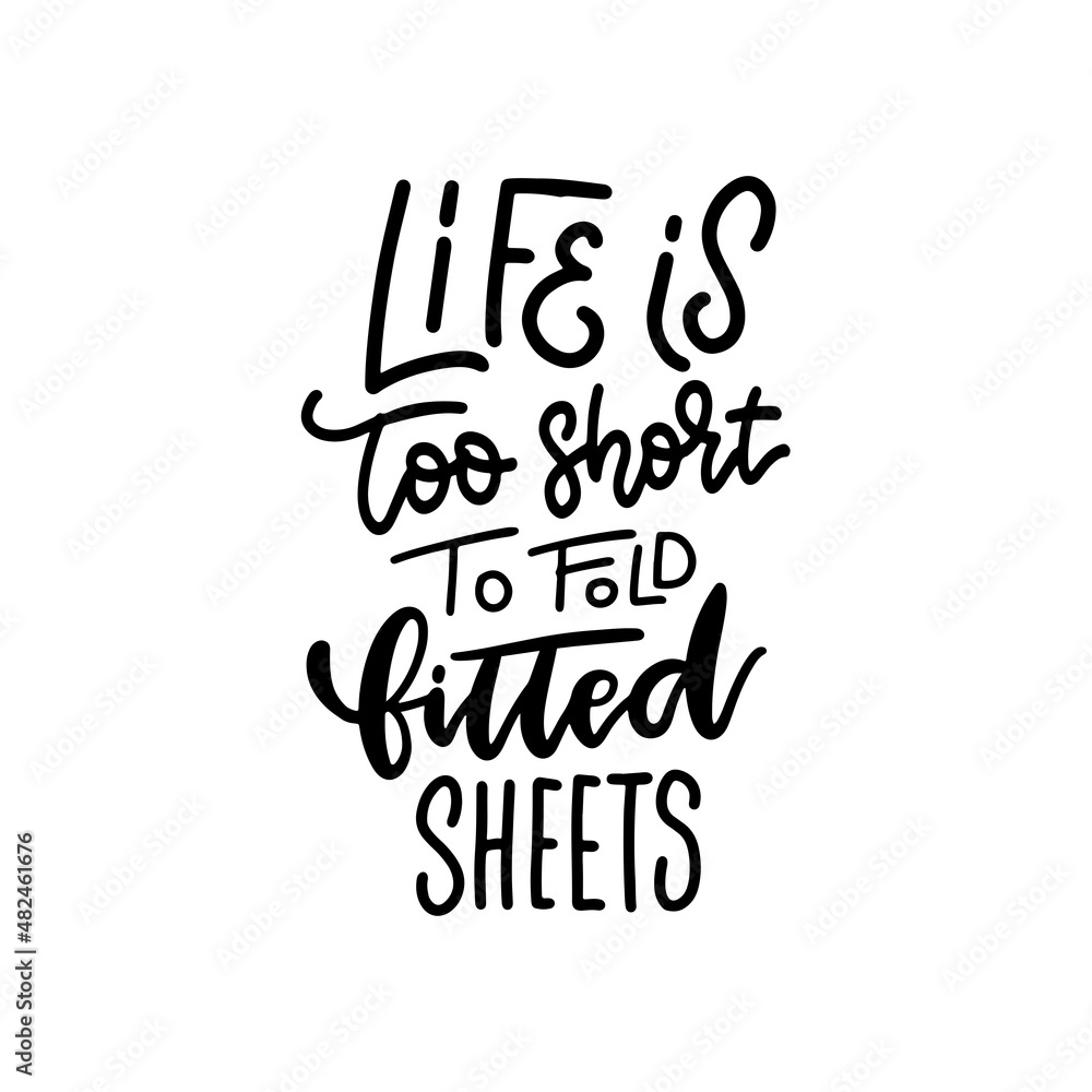 Vecteur Stock Life is too short to fold fitted sheets - hand drawn linear  quote. Trendy typography poster. Conceptual handwritten phrase for Home and  Family. T-shirt vector hand lettered calligraphic design.