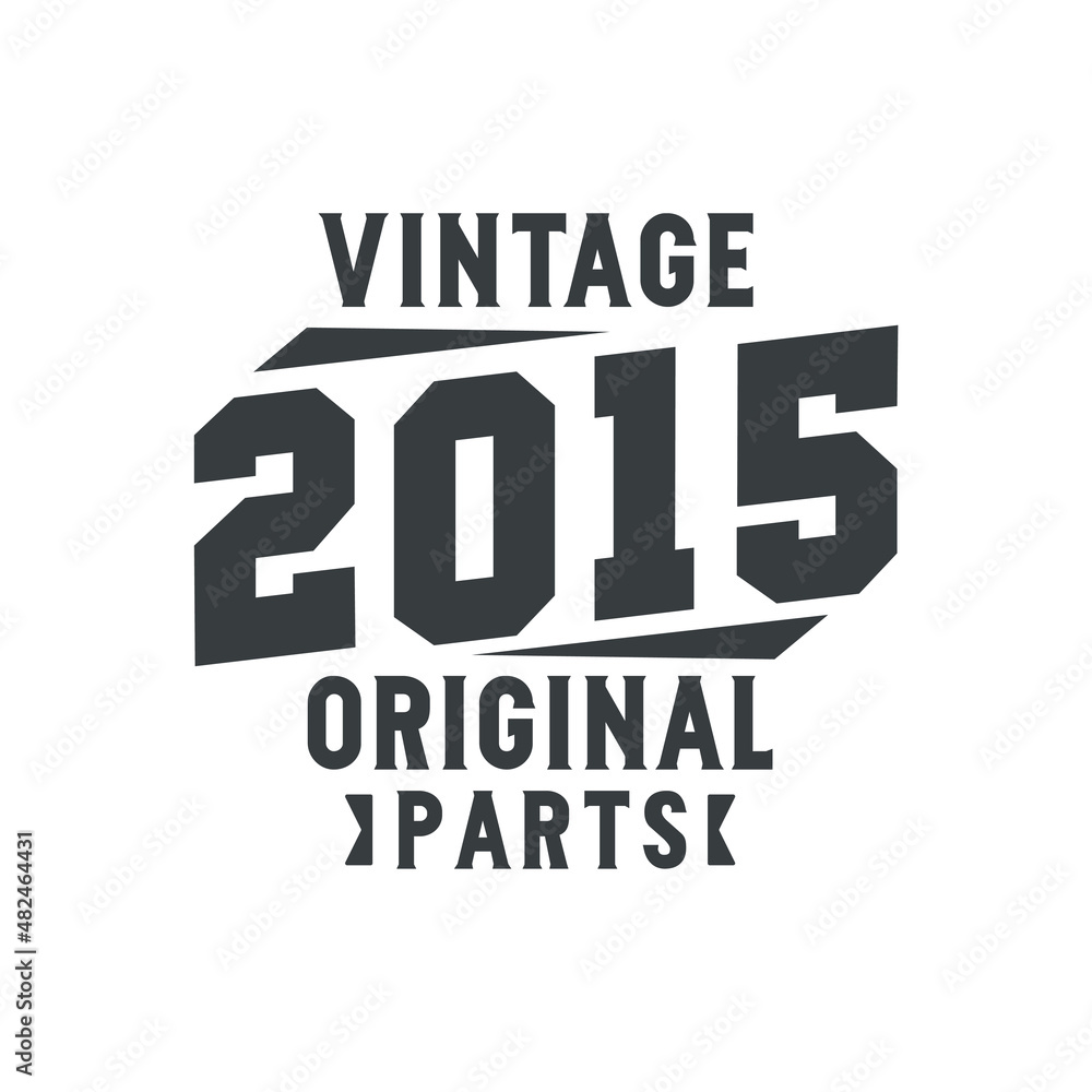 Born in 2015 Vintage Retro Birthday, Vintage 2015 Original Parts