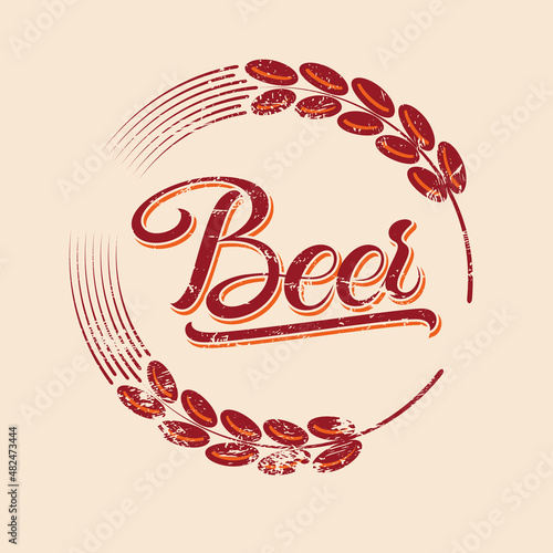 Beer calligraphic round vintage grunge emblem with malt. Retro vector illustration.