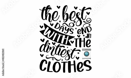 the best days end with the dirtiest clothes - Decal Sticker Room Décor Saying. Handwritten quote. Good for posters, t-shirts, prints, cards, banners. Hand lettering, typographic element for your 