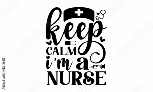 Keep calm I'm a nurse - with Heart Stethoscope script lettering, hand-lettered Thank You, Nurses, for saying phrase vector. Can be used for a menu, café, restaurant, logo, bakery, street festival, far