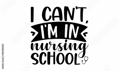 I can't, I’m in nursing school - Vector brush lettering typography. Gratitude quotes for doctors, healthcare and nurses, medical workers fighting coronavirus. Can be used for menu, café, restaurant, l