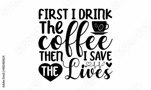 First i drink the coffee then I save the lives - Heart rate symbol. Isolated lettering typography. Vector doodle illustration. Can be used for topics like medicine, Can be used for menu, 