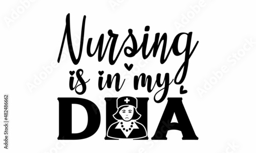 Nursing is in my DNA - Nursing t-shirt design for nurse, Typography nurse t-shirt design, World nurse day t-shirt Can be used for menu, restaurant, logo, bakery, a street festival, farmers market