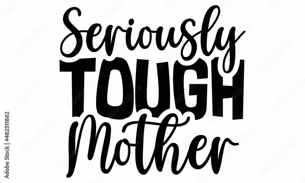 Seriously tough mother SVG cut file Seriously tough mother SVG cut file