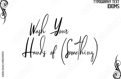 Wash Your Hands of (Something) Beautiful Cursive Hand Written Alphabetical Text idiom