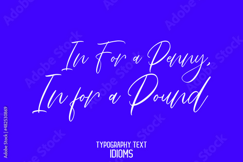 In For a Penny, In for a Pound Text Lettering Phrase idiom on Blue Background