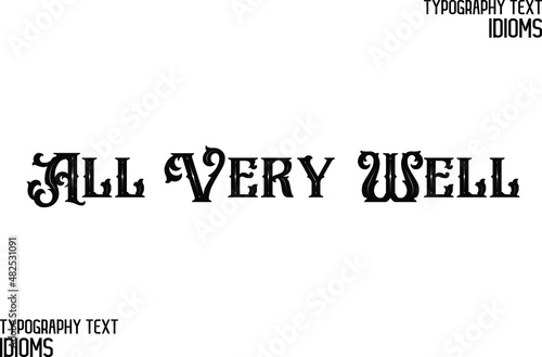 All Very Well. idiom in Bold Text Lettering Phrase