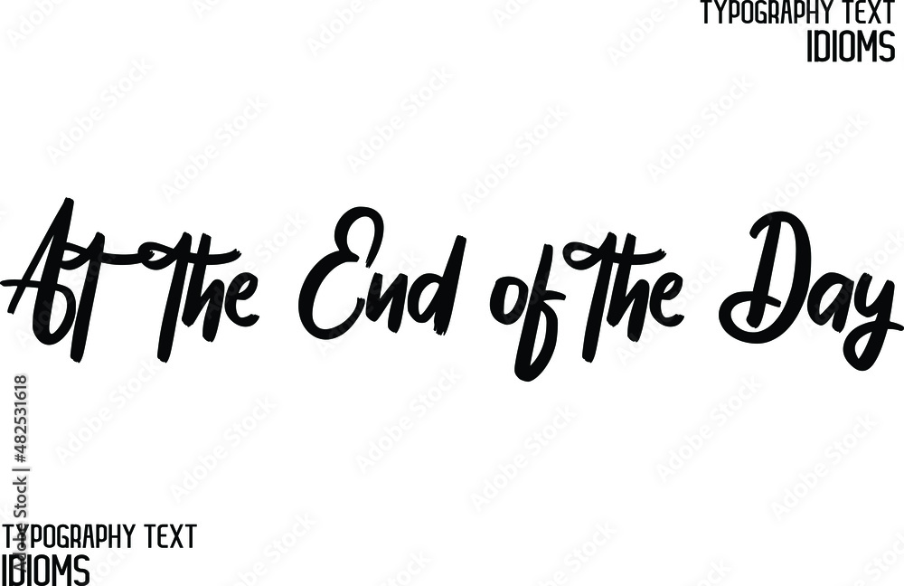 At the End of the Day idiom Modern Cursive Text Lettering Phrase 