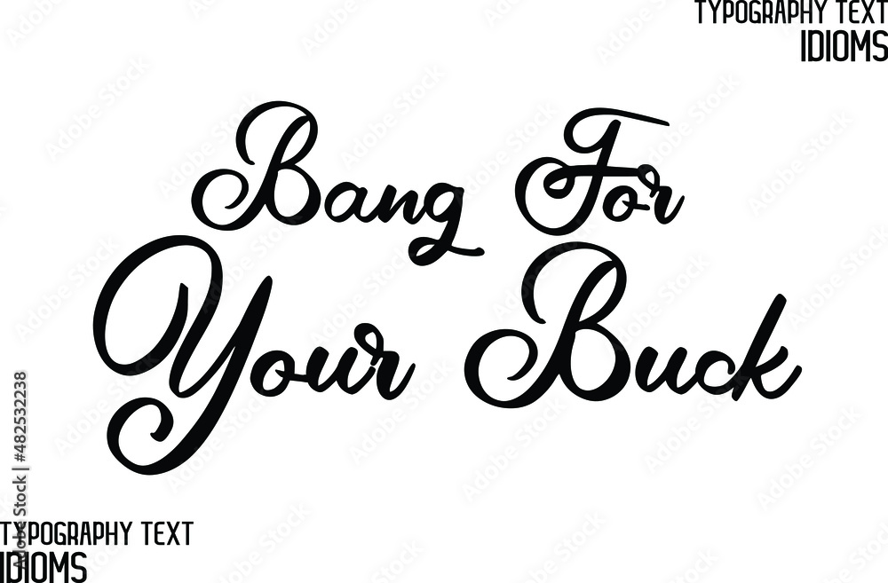 Bang for Your Buck Cursive Calligraphy Text idiom