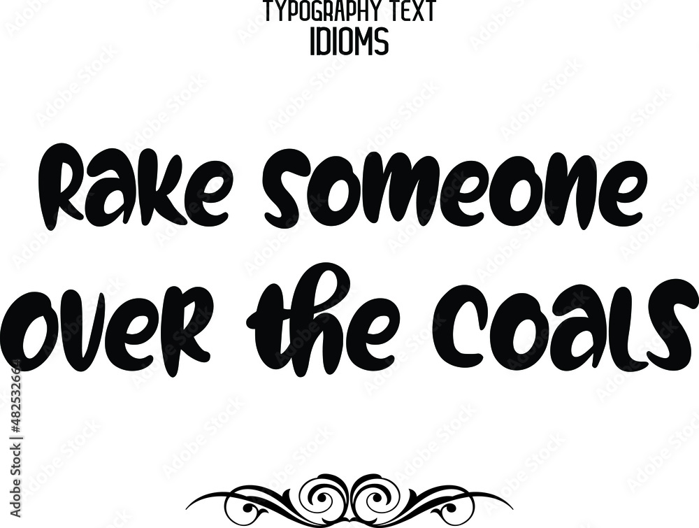 Rake Someone Over the Coals Typographic idiom Bold Text Phrase Vector Quote idiom