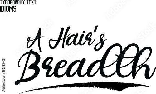 A Hair’s Breadth idiom Typography Lettering Phrase 