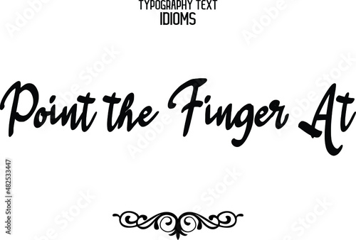 Point the Finger At idiom Typography Lettering Phrase on White Background