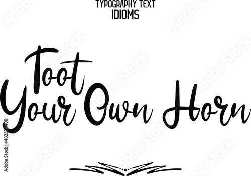 Stylish Hand Written Alphabetical Text idiom Toot Your Own Horn  