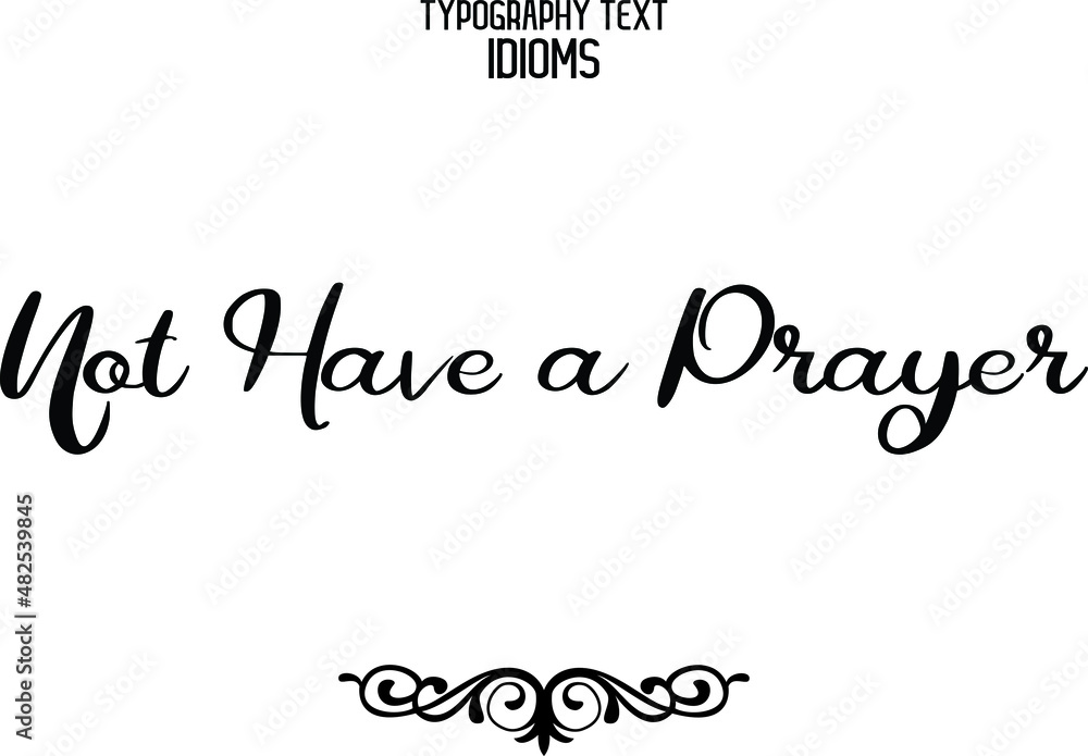 Not Have a Prayer  Cursive Calligraphy Text idiom