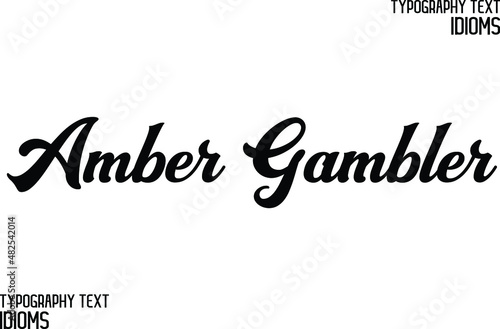 Amber Gambler. Cursive Text Lettering Bold Typography idiom Motivational Quotes
