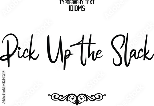 Pick Up the Slack Vector Quote idiom Text Lettering Design 
