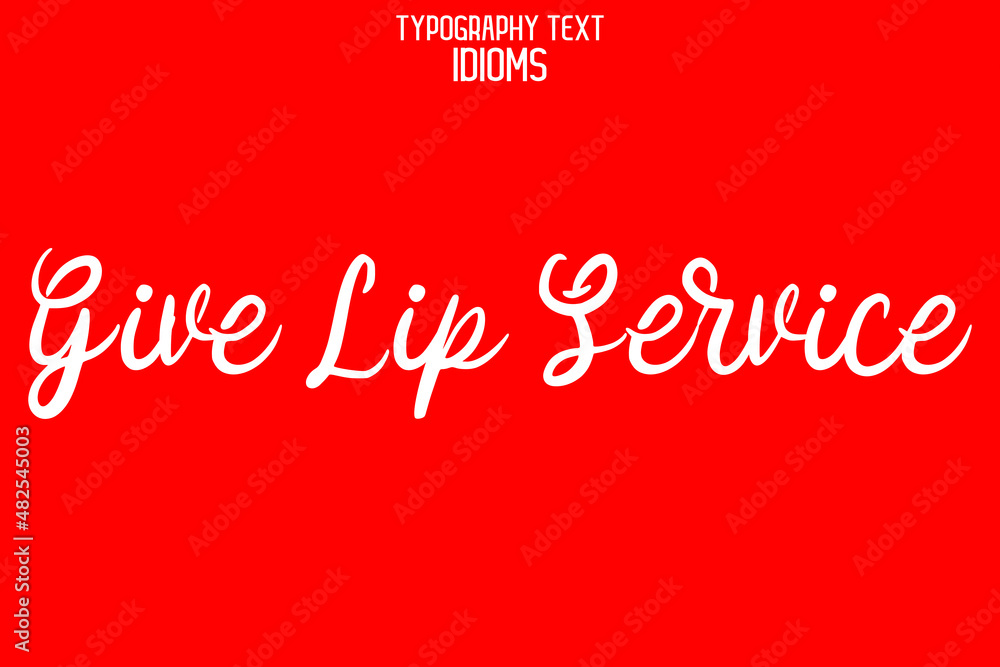 Give Lip Service idiom Typography Lettering Phrase on Red Background Give Lip Service idiom Typography Lettering Phrase on Red Background