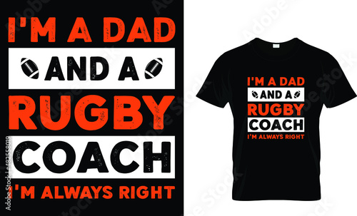 I'm a dad and a rugby coach I'm always right - Rugby T-shirt Design