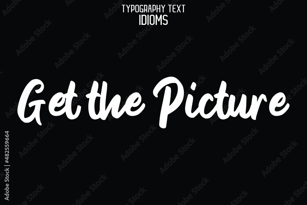 Get the Picture idiom Typography Lettering Phrase on Black Background Get the Picture idiom Typography Lettering Phrase on Black Background