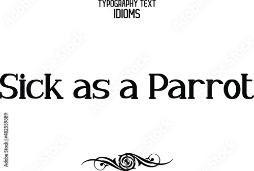 idiom Modern Cursive Text Lettering Phrase Sick as a Parrot.