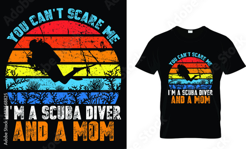 You can't scare me I'm a scuba diver and a mom - Scuba T-Shirt