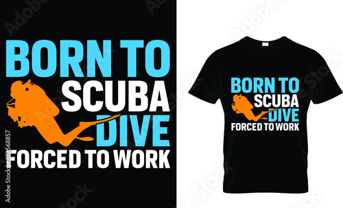 Born to scuba dive forced to work - Scuba T-Shirt
