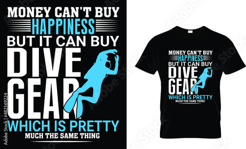 Money can't buy happiness but it can buy dive.... - Scuba T-Shirt