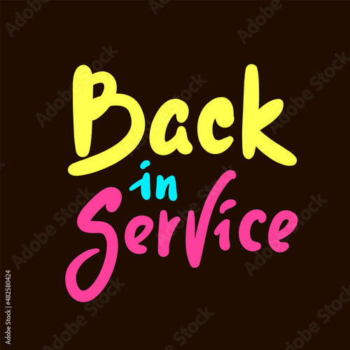Back in service - inspire motivational quote. Youth slang. Hand drawn beautiful lettering. Print for inspirational poster  t-shirt  bag  cups  card  flyer  sticker  badge. Cute funny vector writing