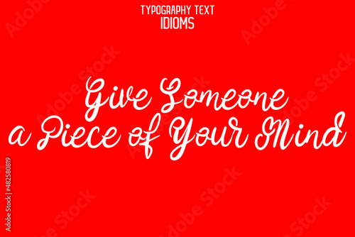 Give Someone a Piece of Your Mind Vector Quote idiom in Stylish Cursive Text Calligraphy Phrase on Red Background © BlueMistFilmStudios