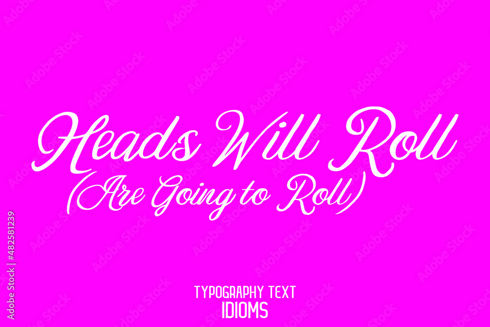 Heas Will Roll ( Are Going to Roll) idiom in Stylish Cursive Text Calligraphy Phrase on Pink Background
