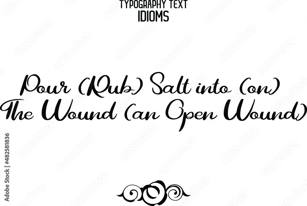 Pour (Rub) Salt into (on) the Wound (an open wound) idiom Cursive Lettering Calligraphy Text 