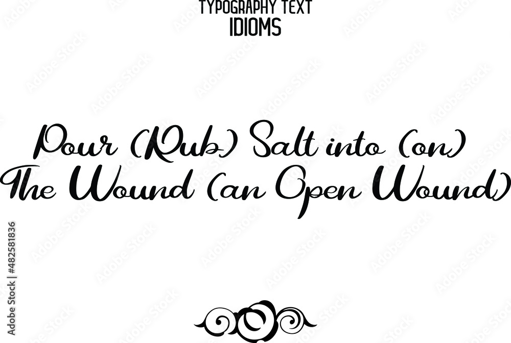 Pour (Rub) Salt into (on) the Wound (an open wound) idiom Cursive Lettering Calligraphy Text Pour (Rub) Salt into (on) the Wound (an open wound) idiom Cursive Lettering Calligraphy Text