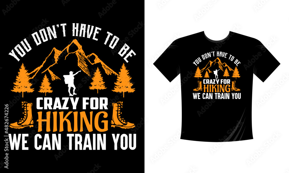 You don't have to be crazy for hiking we can train you. Mountain illustration, outdoor adventure . Vector graphic for t shirt and other uses. Outdoor Adventure Inspiring Motivation Quote