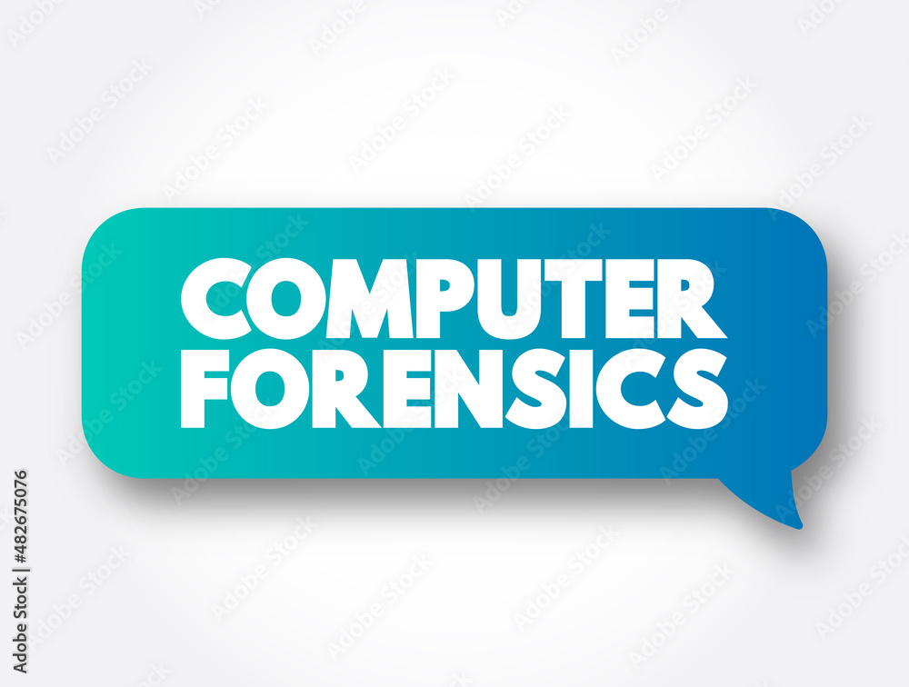 Computer forensics - branch of digital forensic science pertaining to evidence found in computers and digital storage media, text message bubble concept for presentations and reports Computer forensics - branch of digital forensic science pertaining to evidence found in computers and digital storage media, text message bubble concept for presentations and reports