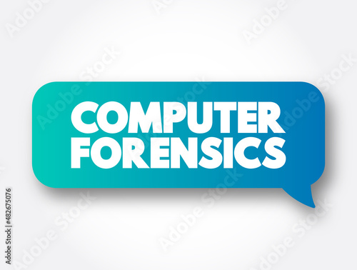 Computer forensics - branch of digital forensic science pertaining to evidence found in computers and digital storage media, text message bubble concept for presentations and reports
