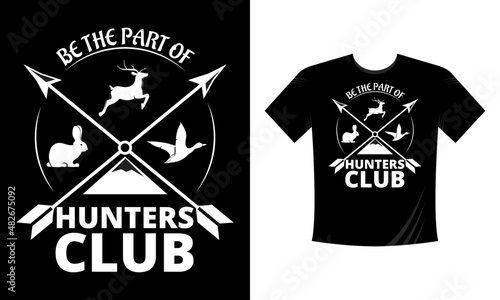 Be the part of hunters club. Hunting T-Shirt, Hunting Vector graphic for t shirt. Vector graphic, typographic poster or t-shirt. Hunting style background.