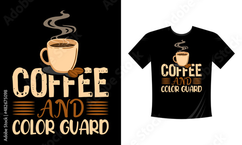 Coffee and color guard - T Shirt Design . Vector quotes. Illustration for prints on t-shirts and bags  posters  cards. Isolated on white background. Motivational phrase.