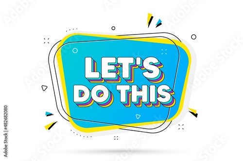 Let's do this motivation quote. Chat bubble with layered text. Motivational slogan. Inspiration message. Lets do this minimal talk bubble. Dialogue chat message balloon. Vector