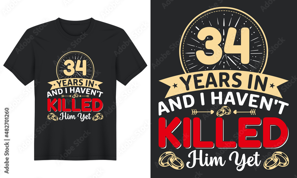 34 Years In And I Haven't Killed Him Yet T-Shirt Design, Perfect for t-shirt, posters, greeting cards, textiles, and gifts. 34 Years In And I Haven't Killed Him Yet T-Shirt Design, Perfect for t-shirt, posters, greeting cards, textiles, and gifts.