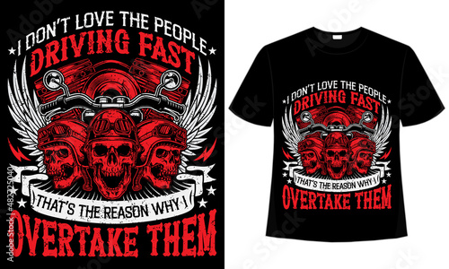 I don't love people driving fast I overtake them t-shirt design for motorcycle lovers